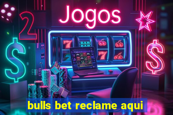 bulls bet reclame aqui